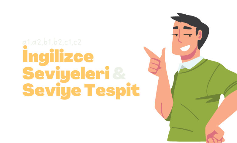 İngilizce Seviyeleri ve Seviye Tespiti