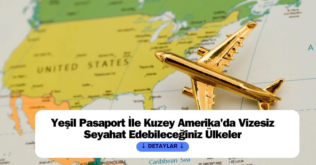 Yeşil Pasaport İle Kuzey Amerika'da Vizesiz Seyahat Edebileceğiniz Ülkeler